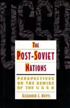 The Post-Soviet Nations by Alexander Motyl