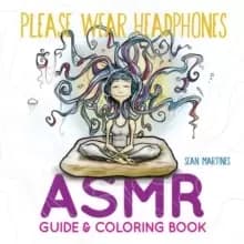 Please Wear Headphones : ASMR Guide & Coloring Book