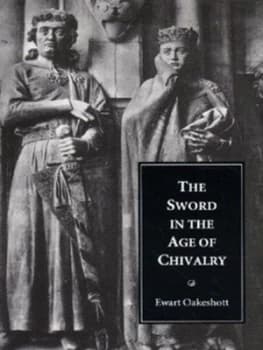 The Sword in the Age of Chivalry by Ewart Oakeshott Paperback