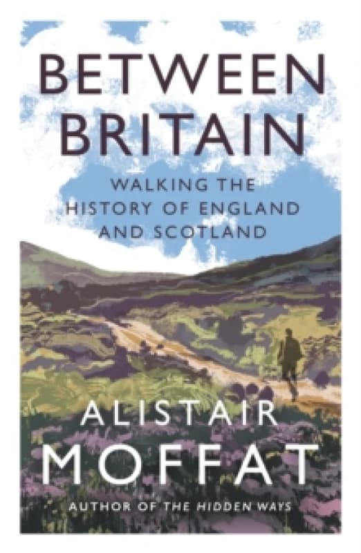 Between Britain : Walking the History of England and Scotland Paperback / softback