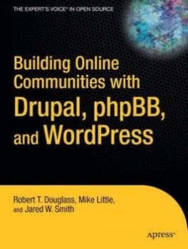 Building Online Communities with Drupal Phpbb and Wordpress by Robert T. Douglass Book
