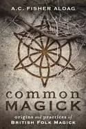 common magick origins and practices of british folk magick