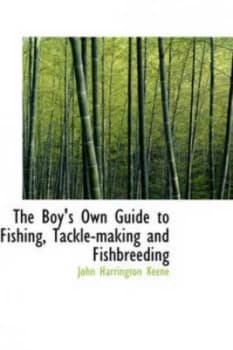 The Boys Own Guide to Fishing Tackle-Making and Fishbreeding by John Harrington Keene Paperback