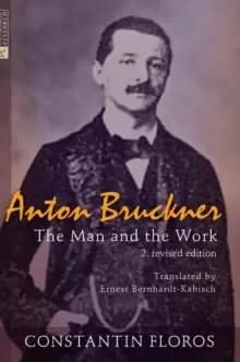 Anton Bruckner : The Man and the Work. 2. revised edition