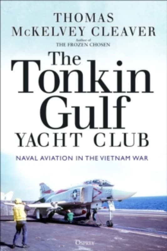 The Tonkin Gulf Yacht Club : Naval Aviation in the Vietnam War Paperback / softback