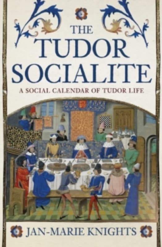 The Tudor Socialite : A Social Calendar of Tudor Life Paperback / softback