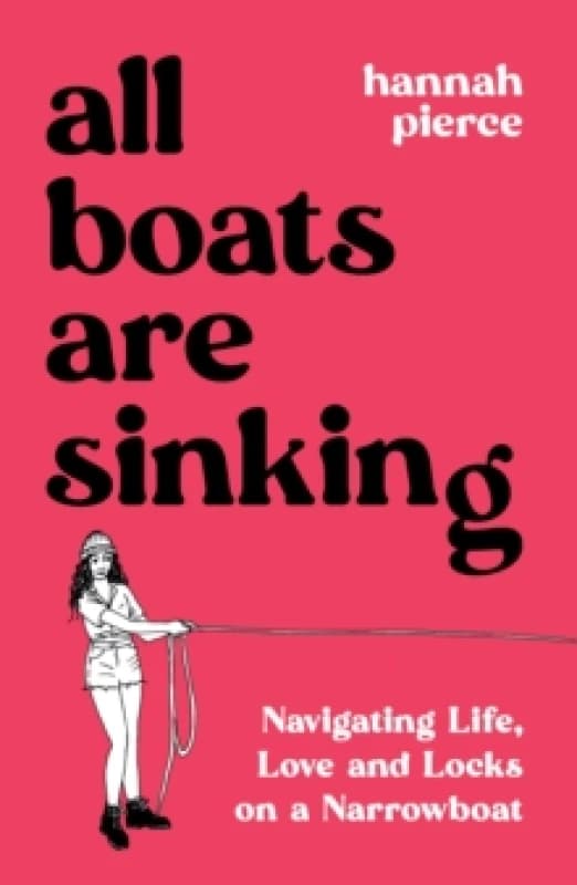 All Boats Are Sinking : Navigating Life, Love and Locks on a Narrowboat Paperback / softback