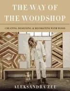 way of the woodshop creating designing and decorating with wood