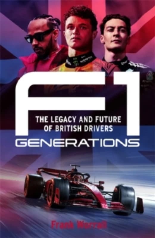 F1 Generations : How Lewis Hamilton, Lando Norris and George Russell Reached the Summit of F1 Hardback