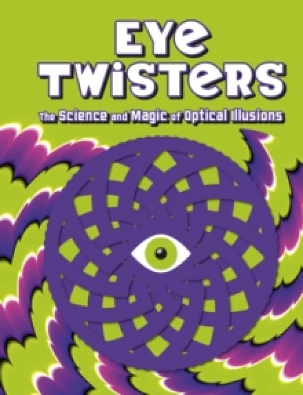 Eye Twisters : The science and magic of optical illusions Hardback