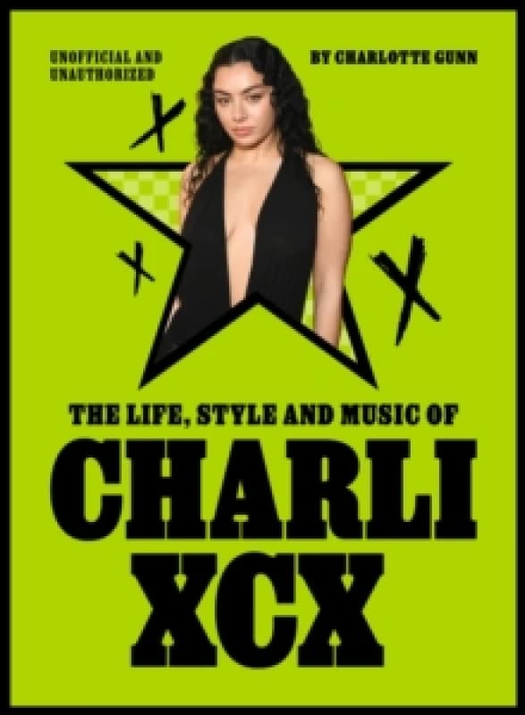 The Life, Style and Music of Charli XCX : Cultural Agenda Setter and Brat Icon Hardback