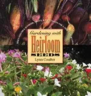 gardening with heirloom seeds tried and true flowers fruits and vegetables
