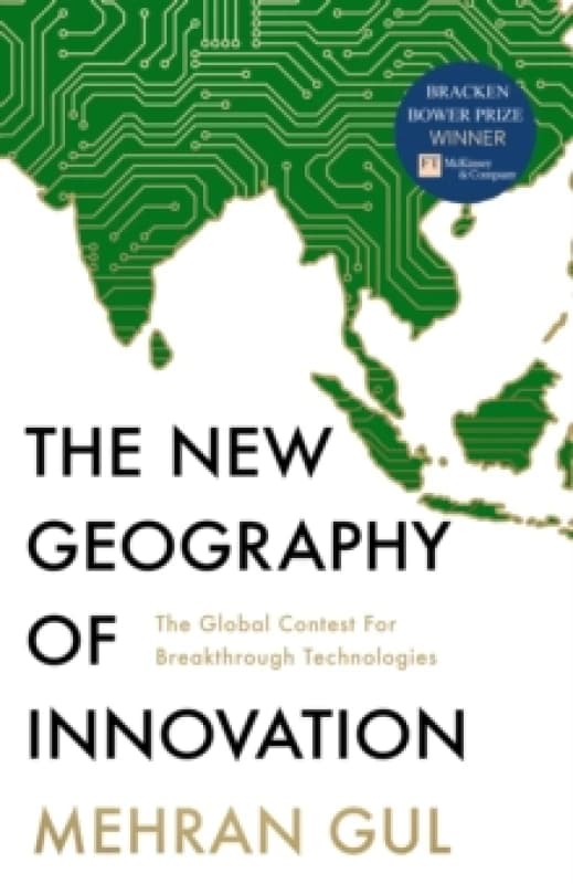 The New Geography of Innovation : The Global Contest for Breakthrough Technologies Hardback