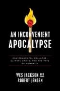 inconvenient apocalypse environmental collapse climate crisis and the fate