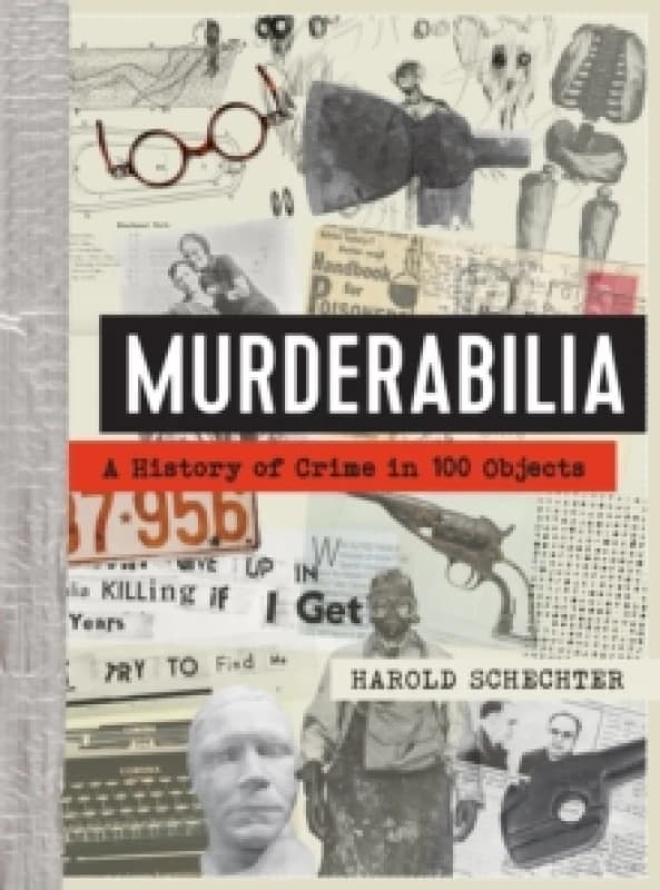 Murderabilia : A History of Crime in 100 Objects Hardback