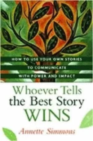 whoever tells the best story wins how to use your own stories to communicat