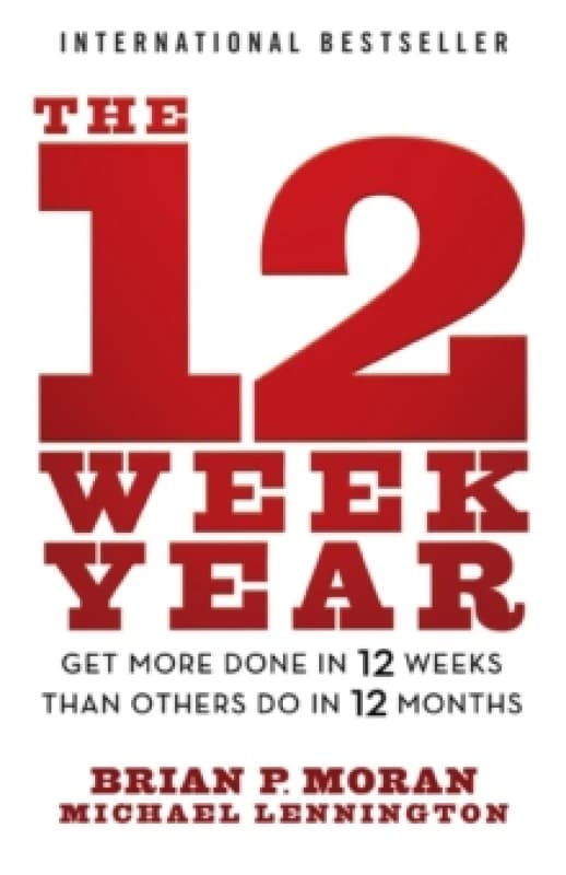The 12 Week Year : Get More Done in 12 Weeks than Others Do in 12 Months Paperback / softback