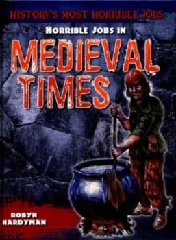 Horrible jobs in medieval times by Robyn Hardyman