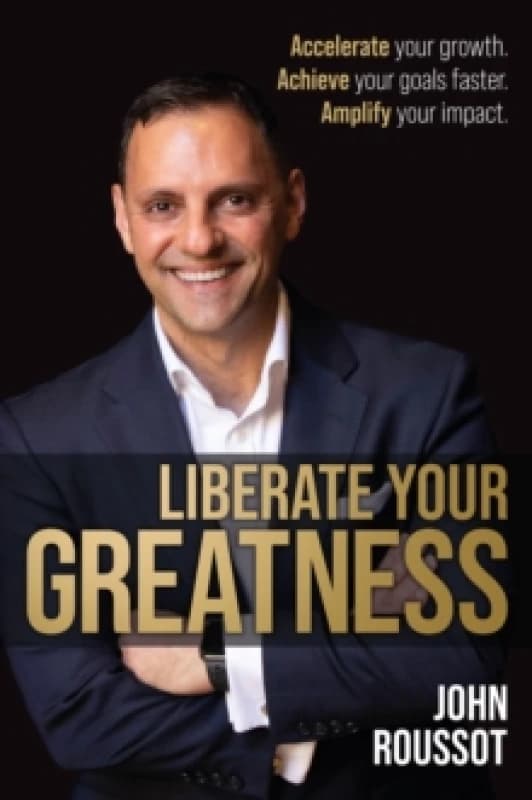 Liberate Your Greatness : Accelerate Your Growth. Achieve Your Goals Faster. Amplify Your Impact. Paperback / softback