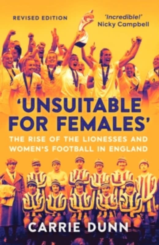 'Unsuitable for Females' : The Rise of the Lionesses and Womens Football in England Paperback / softback