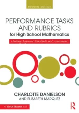 Performance Tasks and Rubrics for High School MathematicsMeeting Rigorous Standards and Assessments