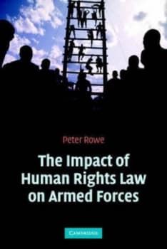 The Impact of Human Rights Law on Armed Forces by Peter Rowe Paperback