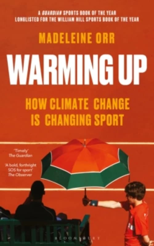Warming Up : How Climate Change is Changing Sport A GUARDIAN SPORTS BOOK OF THE YEAR Paperback / softback