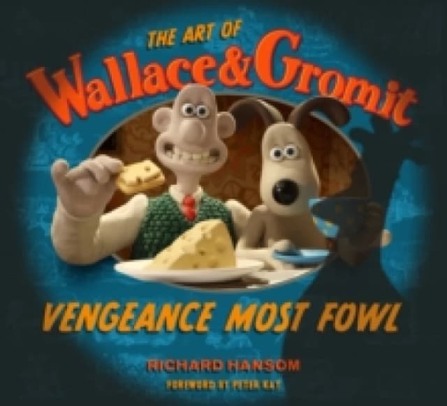 The Art of Wallace & Gromit: Vengeance Most Fowl Hardback