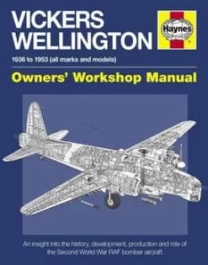 Vickers Wellington 1936 to 1953 all marks and models owners workshop manual by Dr Iain Murray