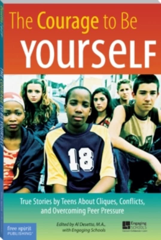 The Courage to Be Yourself : True Stories by Teens About Cliques, Conflicts, and Overcoming Peer Pressure Paperback / softback