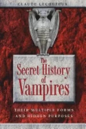 secret history of vampires their multiple forms and hidden purposes