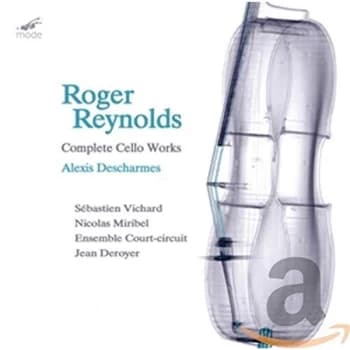 Alexis Descharmes (Cello), Roger Reynold - Roger Reynolds: Complete Cello Works CD