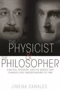 physicist and the philosopher einstein bergson and the debate that changed