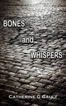 Bones and Whispers by Catherine G Gault Book