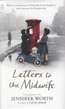 Letters to the Midwife by Jennifer Worth Hardback