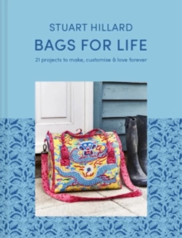 Bags for Life : 21 Projects to Make, Customise and Love for Ever Hardback
