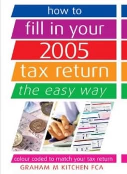 How to Fill in Your 2005 Tax Return the Easy Way by Graham M Kitchen and Chris Maddock and Karen Foster Paperback