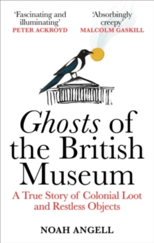 Ghosts of the British Museum : A True Story of Colonial Loot and Restless Objects Paperback / softback