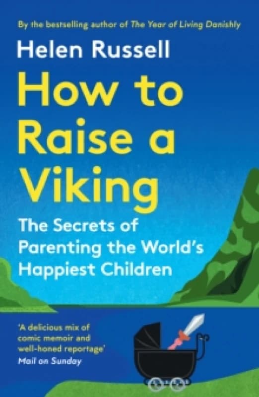 How to Raise a Viking : The Secrets of Parenting the Worlds Happiest Children Paperback / softback
