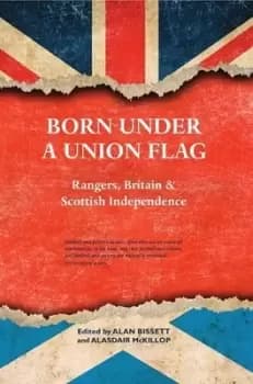 Born under a Union flag by Alan Bissett