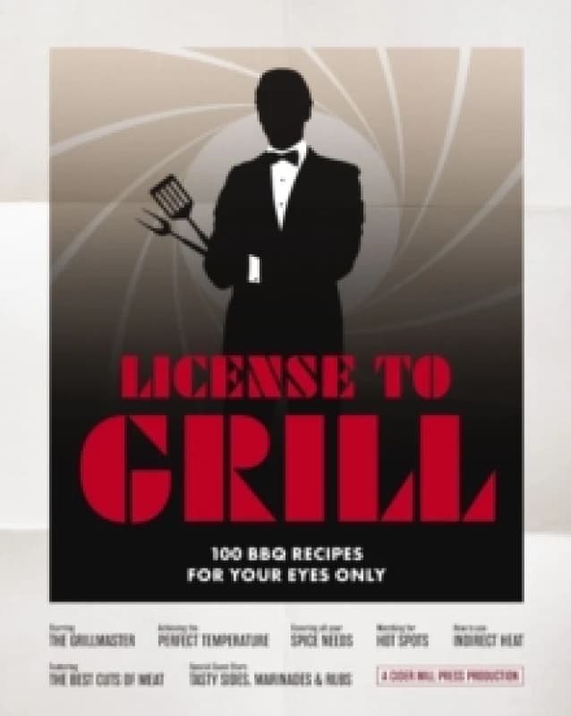 License to Grill : 100 BBQ Recipes for Your Eyes Only Hardback
