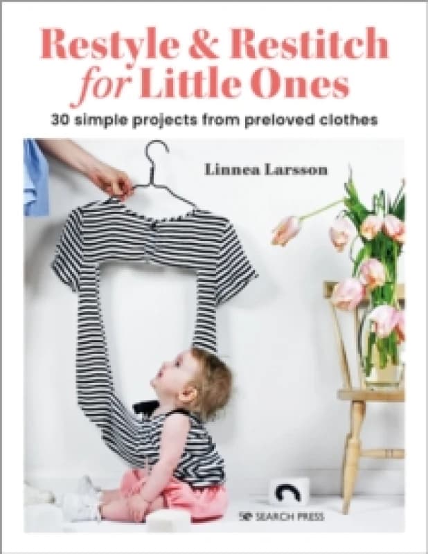 Restyle & Restitch for Little Ones : 30 Simple Projects from Preloved Clothes Paperback / softback