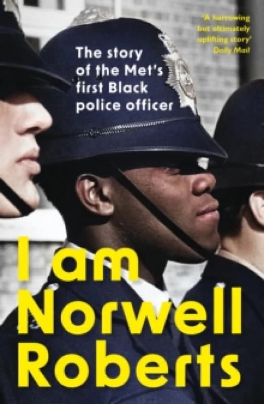 I Am Norwell Roberts : The story of the Mets first Black police officer *COMING SOON TO YOUR SCREENS WITH REVELATION FILMS* Paperback / softback