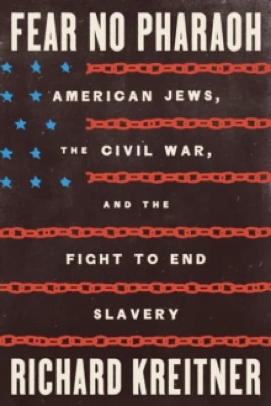 Fear No Pharaoh : American Jews, the Civil War, and the Fight to End Slavery Hardback