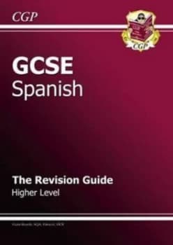 Gcse Spanish. Higher Level the Revision Guide by Simon Cook Hardback