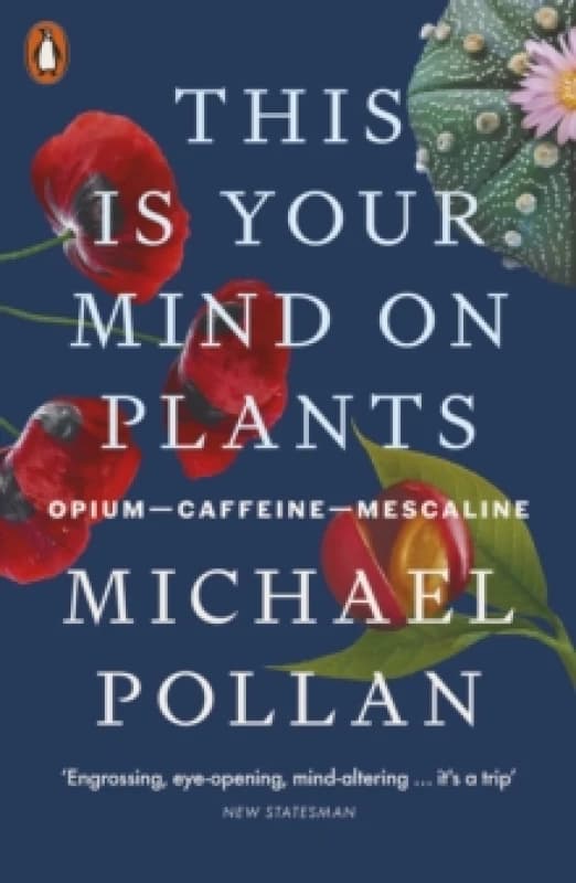 This Is Your Mind On Plants. Paperback. By Michael Pollan Books