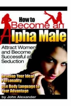 How to Become an Alpha Male by John Alexander Paperback