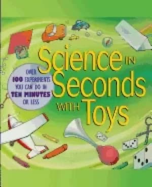 science in seconds with toys over 100 experiments you can do in ten minutes