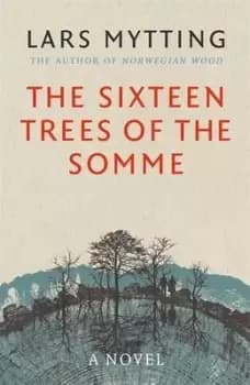 The sixteen trees of the Somme by Lars Mytting