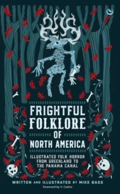Frightful Folklore of North America : Bloodcurdling Tales from the Panama Canal to the North Pole Hardback